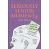 Seriously Senior Moments door Geoff Tibballs
