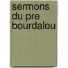 Sermons Du Pre Bourdalou door Louis Bourdaloue