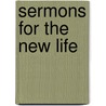 Sermons For The New Life door Horace Bushnell