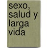Sexo, Salud y Larga Vida door Thomas F. Cleary