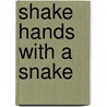 Shake Hands With A Snake door Alan Lamont Smith