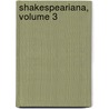 Shakespeariana, Volume 3 by Charlotte Endymion Porter