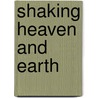 Shaking Heaven and Earth door Dennis Reanier