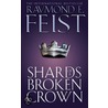 Shards Of A Broken Crown door Raymond E. Feist
