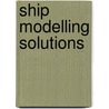Ship Modelling Solutions door Brian King