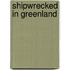 Shipwrecked in Greenland