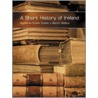 Short History Of Ireland door Martin Wallace