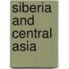 Siberia And Central Asia by John Wesley Bookwalter