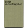 Sicher Klettersteiggehen by Axel Jentzsch-Rabl