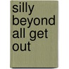 Silly Beyond All Get Out door Jay Michael Krath