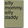 Silly Mommy, Silly Daddy by Marie-Louise Fitzpatrick