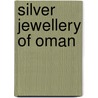 Silver Jewellery of Oman door Jehan S. Rajab