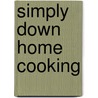 Simply Down Home Cooking by Unknown