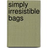 Simply Irresistible Bags door Marie Claire Idees