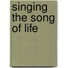 Singing the Song of Life door Debra Beryle
