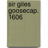 Sir Giles Goosecap. 1606 door Professor George Chapman