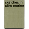 Sketches In Ultra-Marine door James Hannay