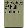 Sketches Of Hull Authors by Reginald Walter Corlass
