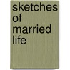 Sketches Of Married Life by Eliza Lee Cabot Follen