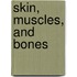 Skin, Muscles, and Bones