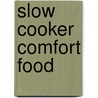 Slow Cooker Comfort Food door Judith Finlayson