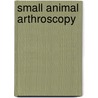 Small Animal Arthroscopy by Donald A. Hulse