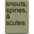 Snouts, Spines, & Scutes