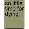 So Little Time For Dying door Paul R. Jordan