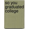 So You Graduated College by Daniel Franklin