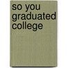 So You Graduated College door Daniel Franklin