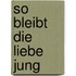 So bleibt die Liebe jung