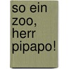 So ein Zoo, Herr Pipapo! door Kevin Waldron