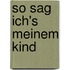 So sag ich's meinem Kind