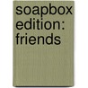 Soapbox Edition: Friends door Onbekend