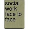 Social Work Face To Face door S. Rees