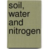 Soil, Water And Nitrogen door J.L. Monteith