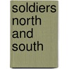 Soldiers North And South by Paul A. Cimbala