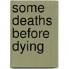 Some Deaths Before Dying door Peter Dickinson