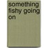 Something Fishy Going On