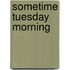 Sometime Tuesday Morning