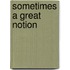 Sometimes a Great Notion