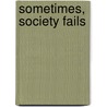 Sometimes, Society Fails door Samantha Marsh