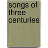 Songs Of Three Centuries door John Greenleaf Whittier