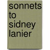 Sonnets To Sidney Lanier by Edward Howard Griggs