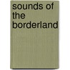 Sounds Of The Borderland door Catherine Baker