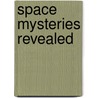 Space Mysteries Revealed door James Bow