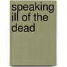 Speaking Ill Of The Dead door Myles Dungan