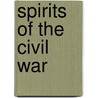 Spirits Of The Civil War by Troy Taylor