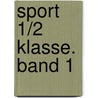 Sport 1/2 Klasse. Band 1 by Unknown