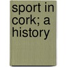 Sport In Cork; A History door M. O'Sullivan